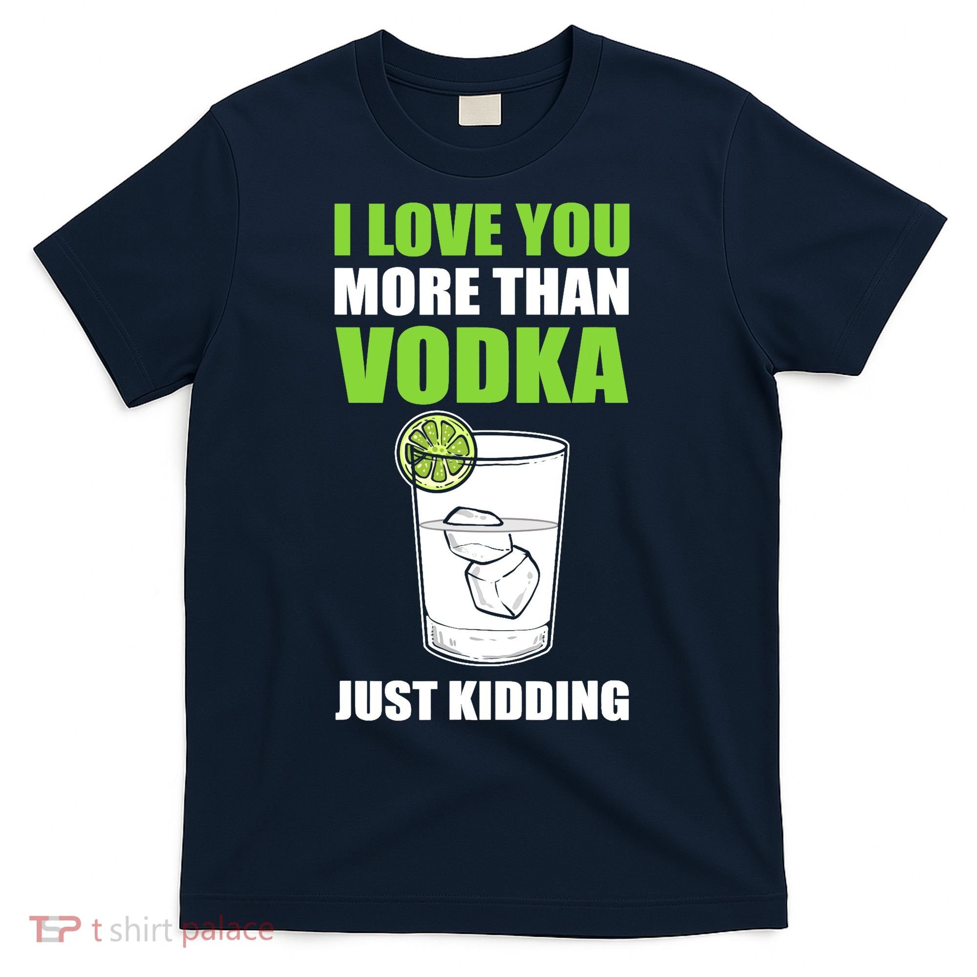 I Love You More Than Vodka Just Kidding Wodka Drink Lover T-Shirt