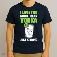 I Love You More Than Vodka Just Kidding Wodka Drink Lover T-Shirt thumb 3