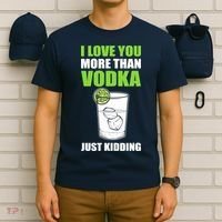 I Love You More Than Vodka Just Kidding Wodka Drink Lover T-Shirt thumb 6
