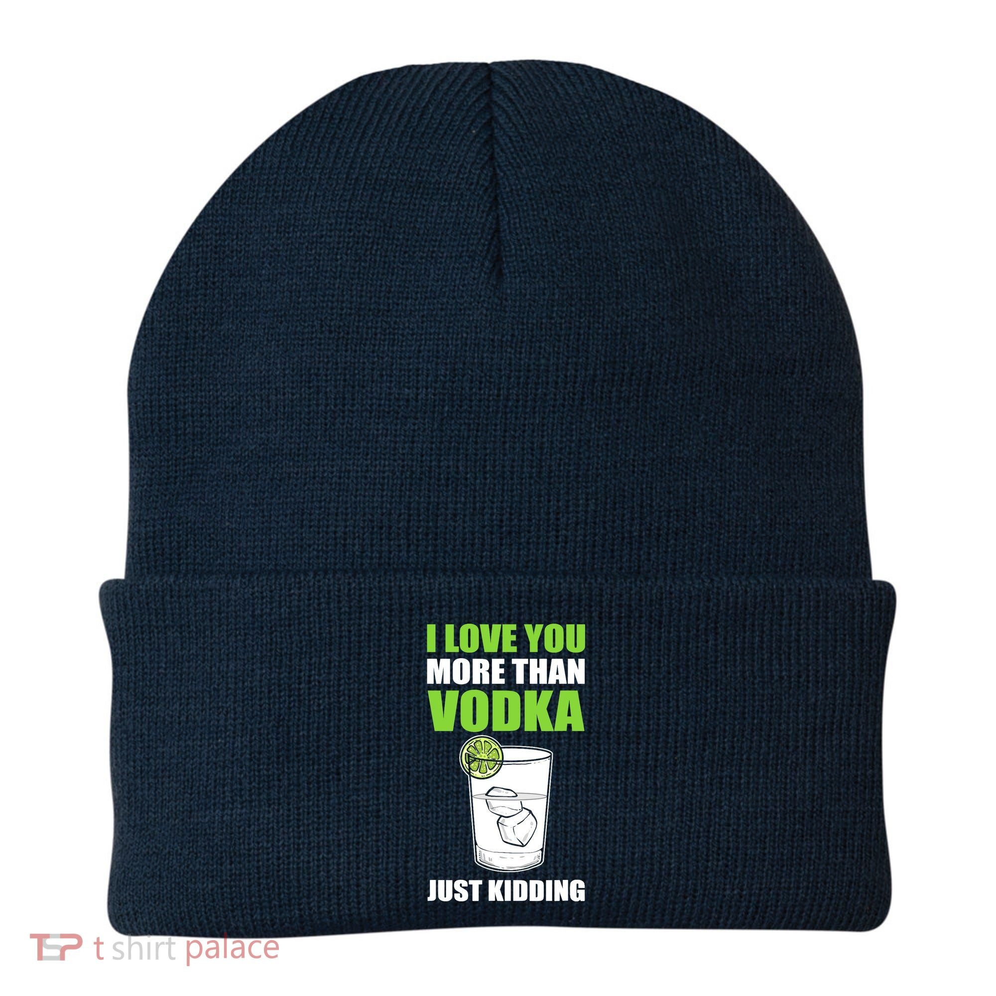 I Love You More Than Vodka Just Kidding Wodka Drink Lover Beanie
