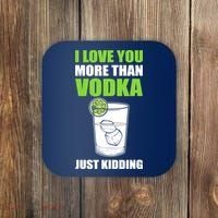 I Love You More Than Vodka Just Kidding Wodka Drink Lover Coaster thumb 0