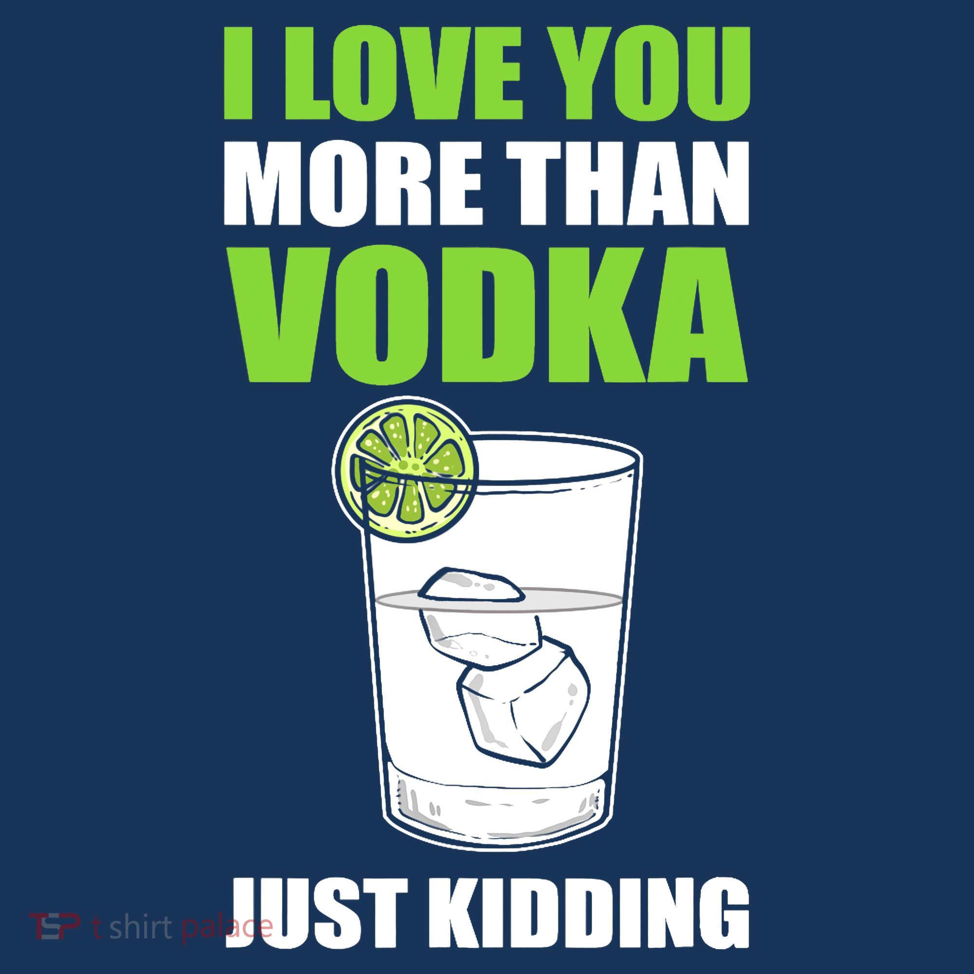I Love You More Than Vodka Just Kidding Wodka Drink Lover Polo