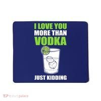 I Love You More Than Vodka Just Kidding Wodka Drink Lover Mousepad thumb 0