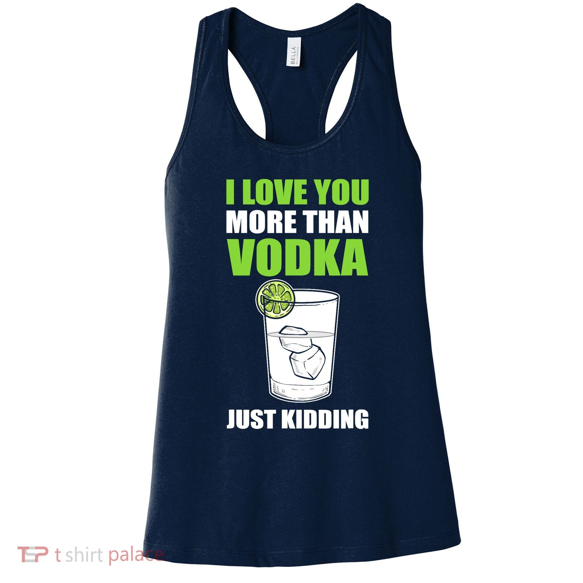 I Love You More Than Vodka Just Kidding Wodka Drink Lover Women's Tank Top