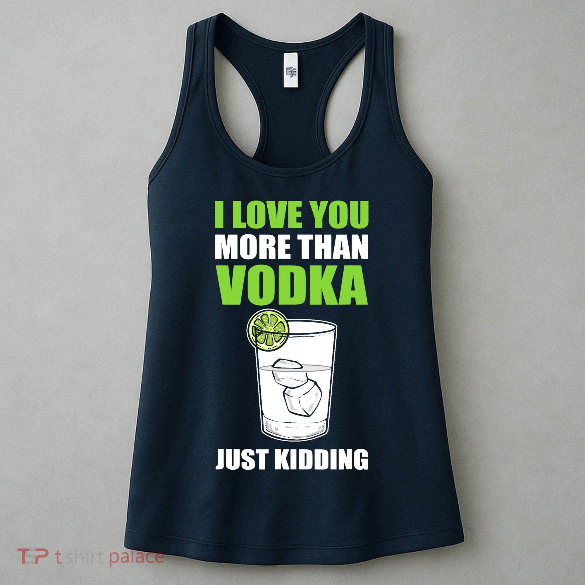 I Love You More Than Vodka Just Kidding Wodka Drink Lover Women's Tank Top