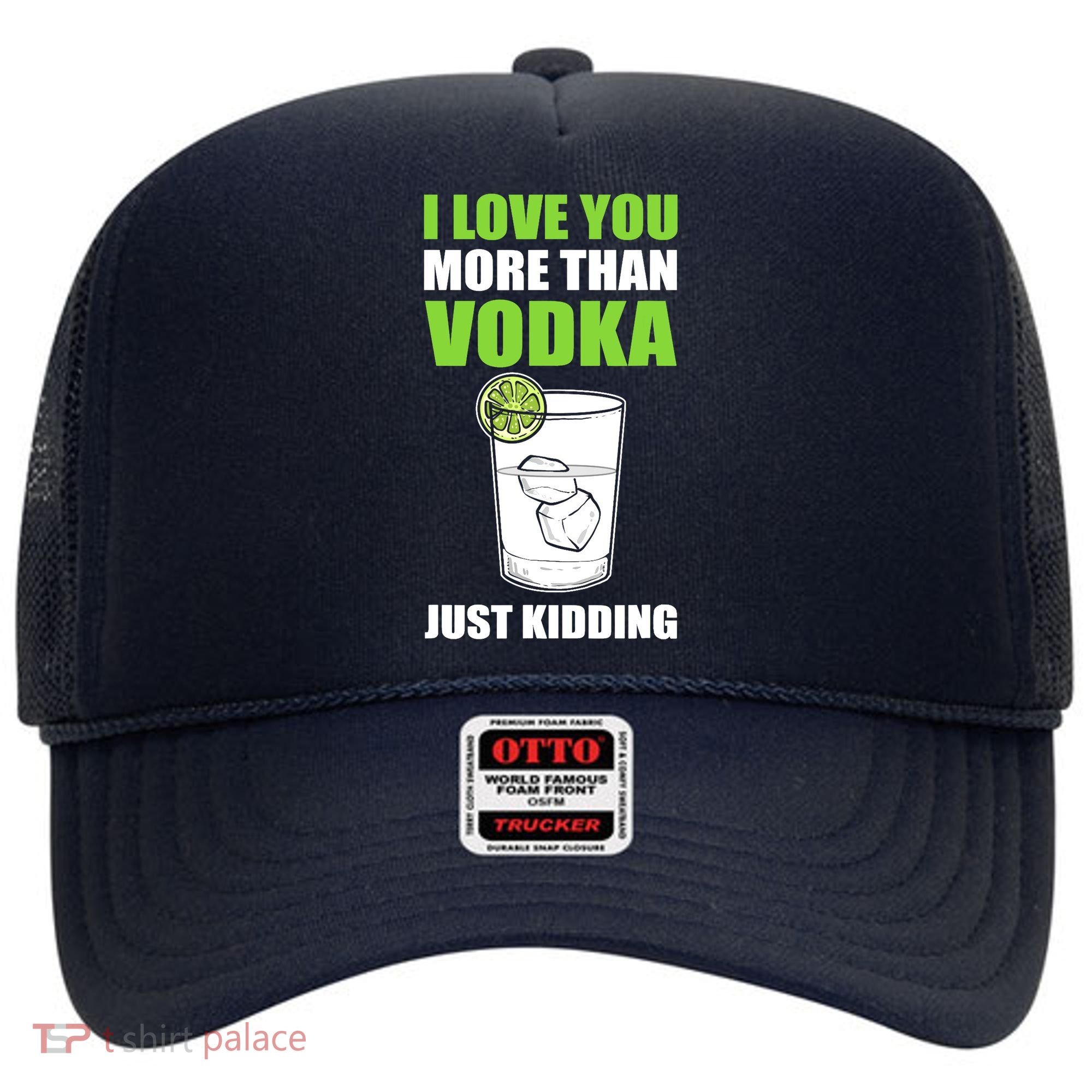 I Love You More Than Vodka Just Kidding Wodka Drink Lover Hat