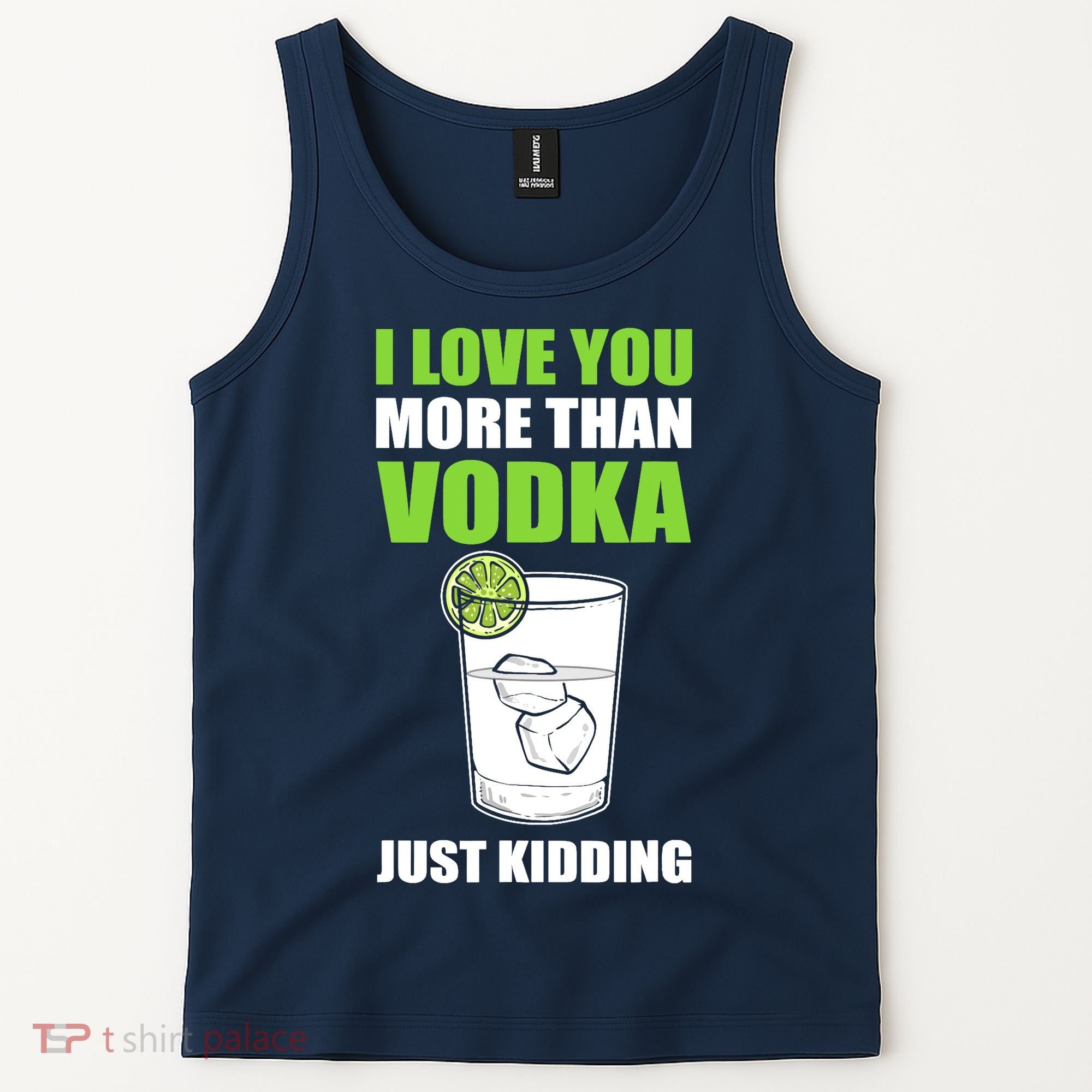 I Love You More Than Vodka Just Kidding Wodka Drink Lover Tank Top