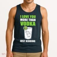 I Love You More Than Vodka Just Kidding Wodka Drink Lover Tank Top thumb 3