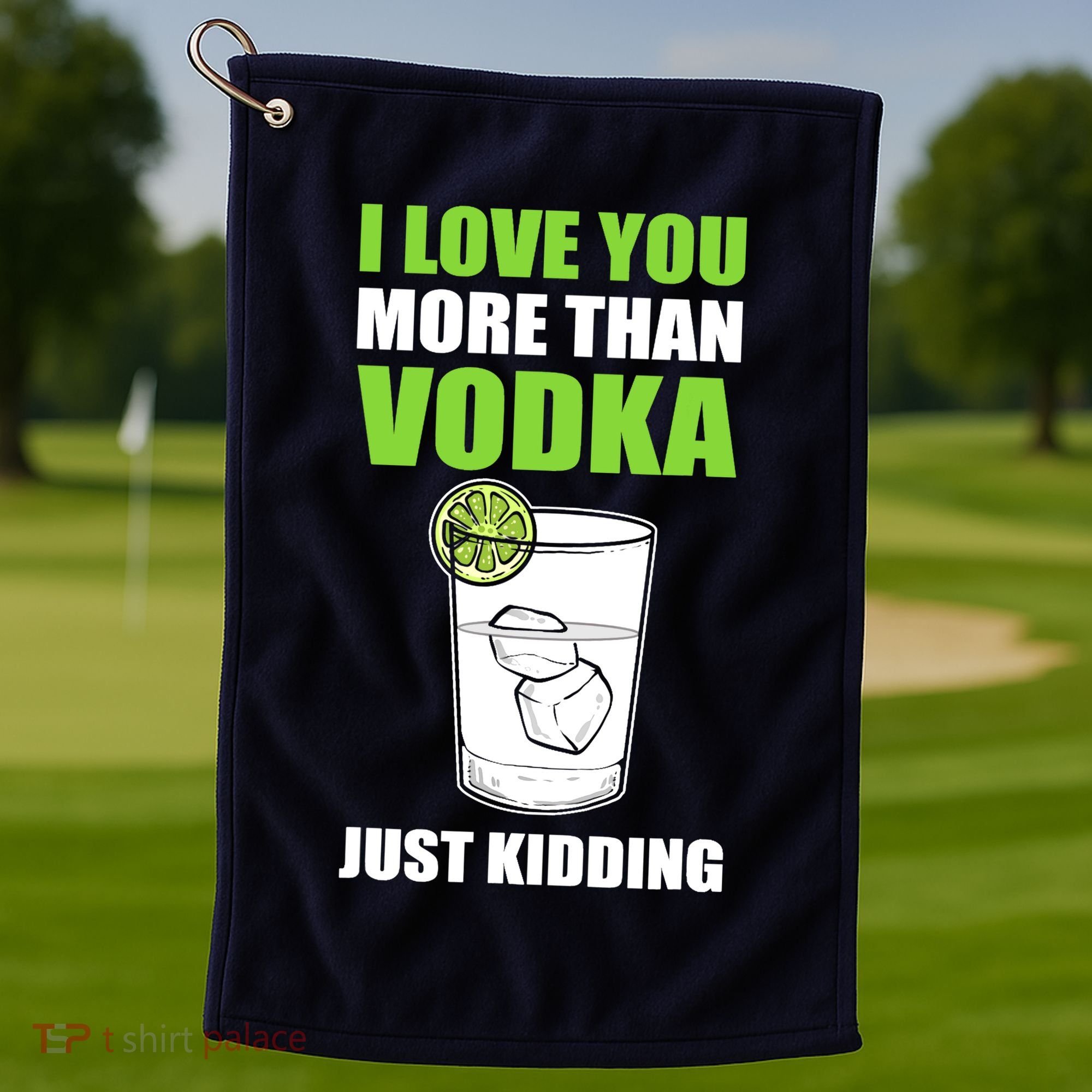 I Love You More Than Vodka Just Kidding Wodka Drink Lover Golf Towel