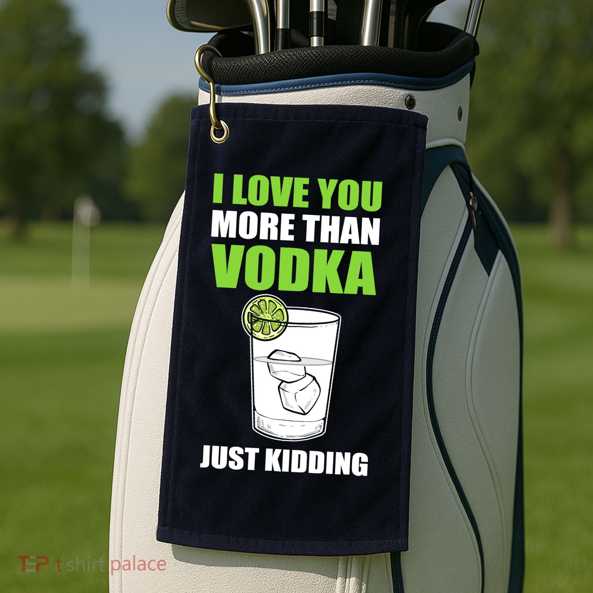 I Love You More Than Vodka Just Kidding Wodka Drink Lover Golf Towel