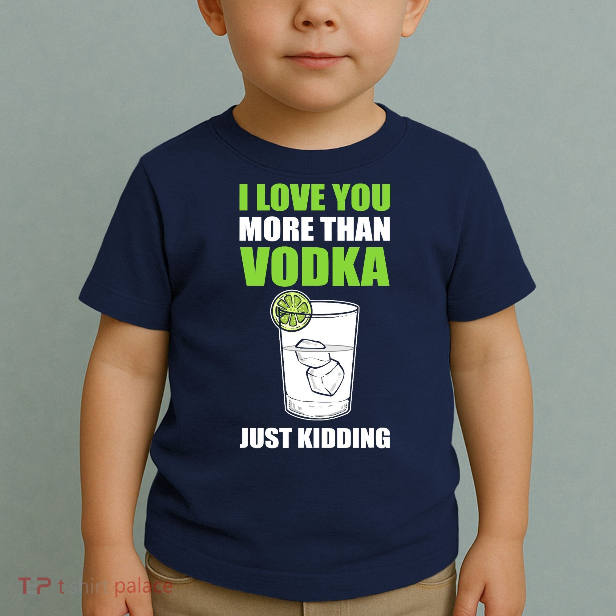 I Love You More Than Vodka Just Kidding Wodka Drink Lover Toddler T-Shirt