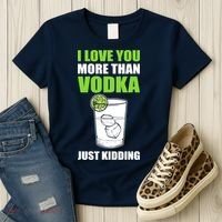 I Love You More Than Vodka Just Kidding Wodka Drink Lover Women's T-Shirt thumb 3