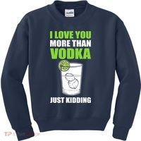 I Love You More Than Vodka Just Kidding Wodka Drink Lover Kids Sweatshirt thumb 0