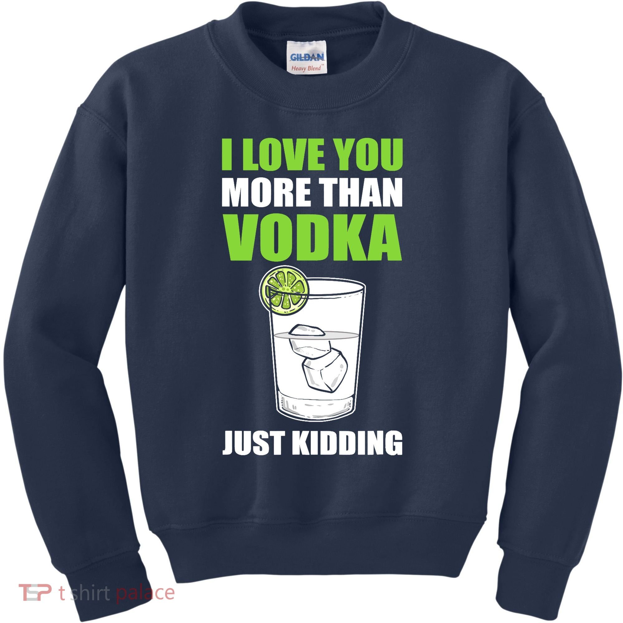 I Love You More Than Vodka Just Kidding Wodka Drink Lover Kids Sweatshirt