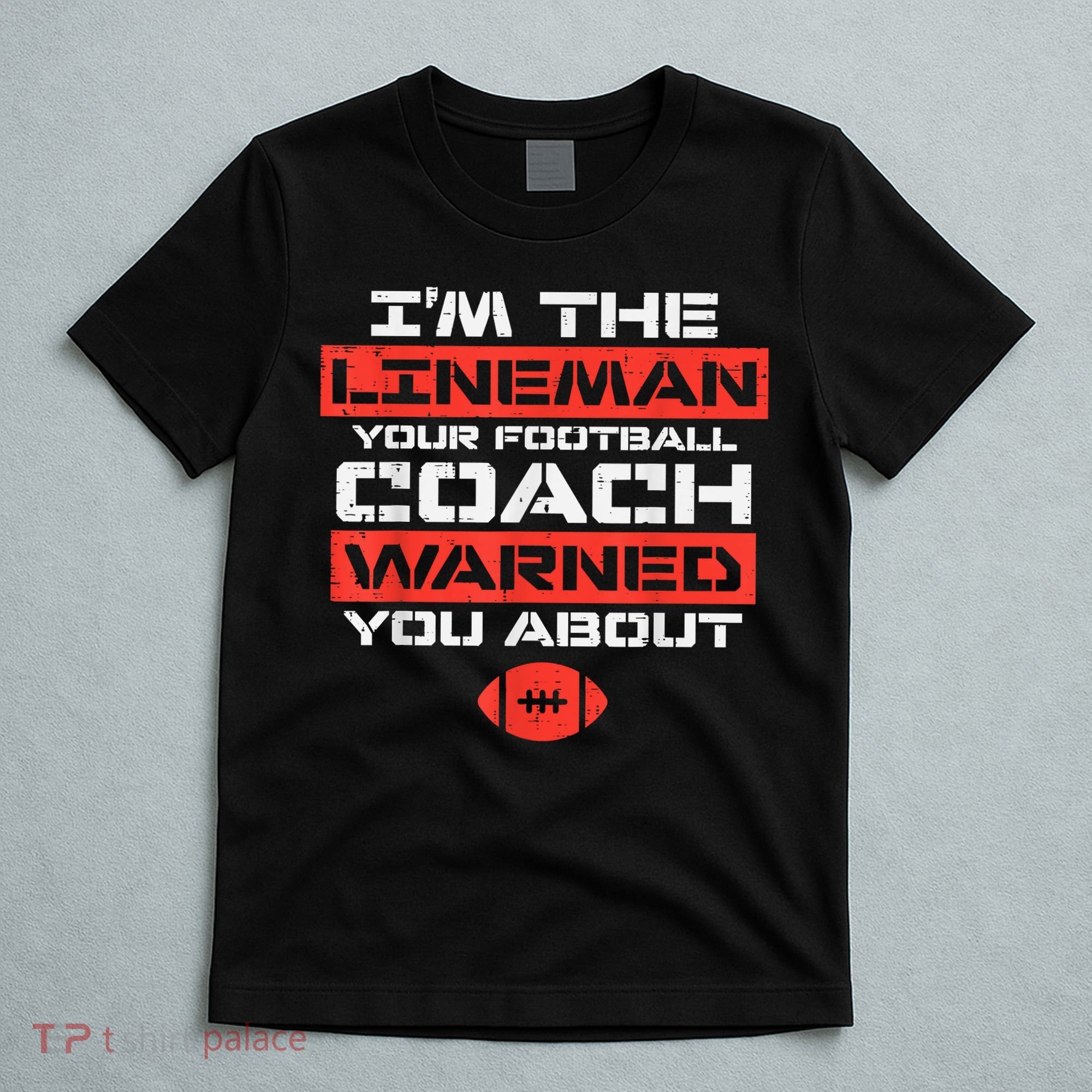 Im Lineman Your American Football Coach Warned Funny Sports T-Shirt