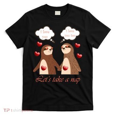 I Love You Let's Take A Nap T-Shirt