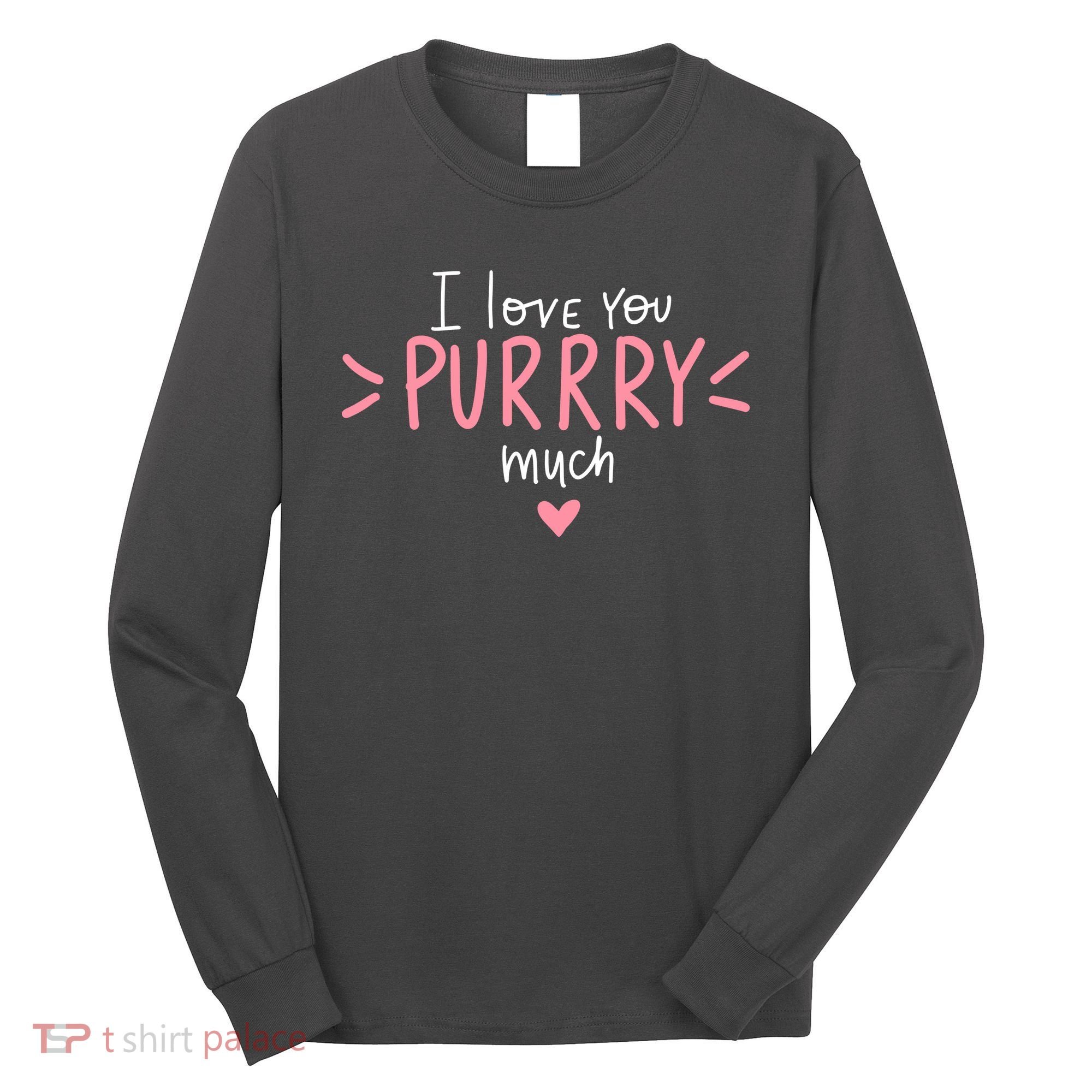 I Love You Purry Much Cute Gift Long Sleeve Shirt
