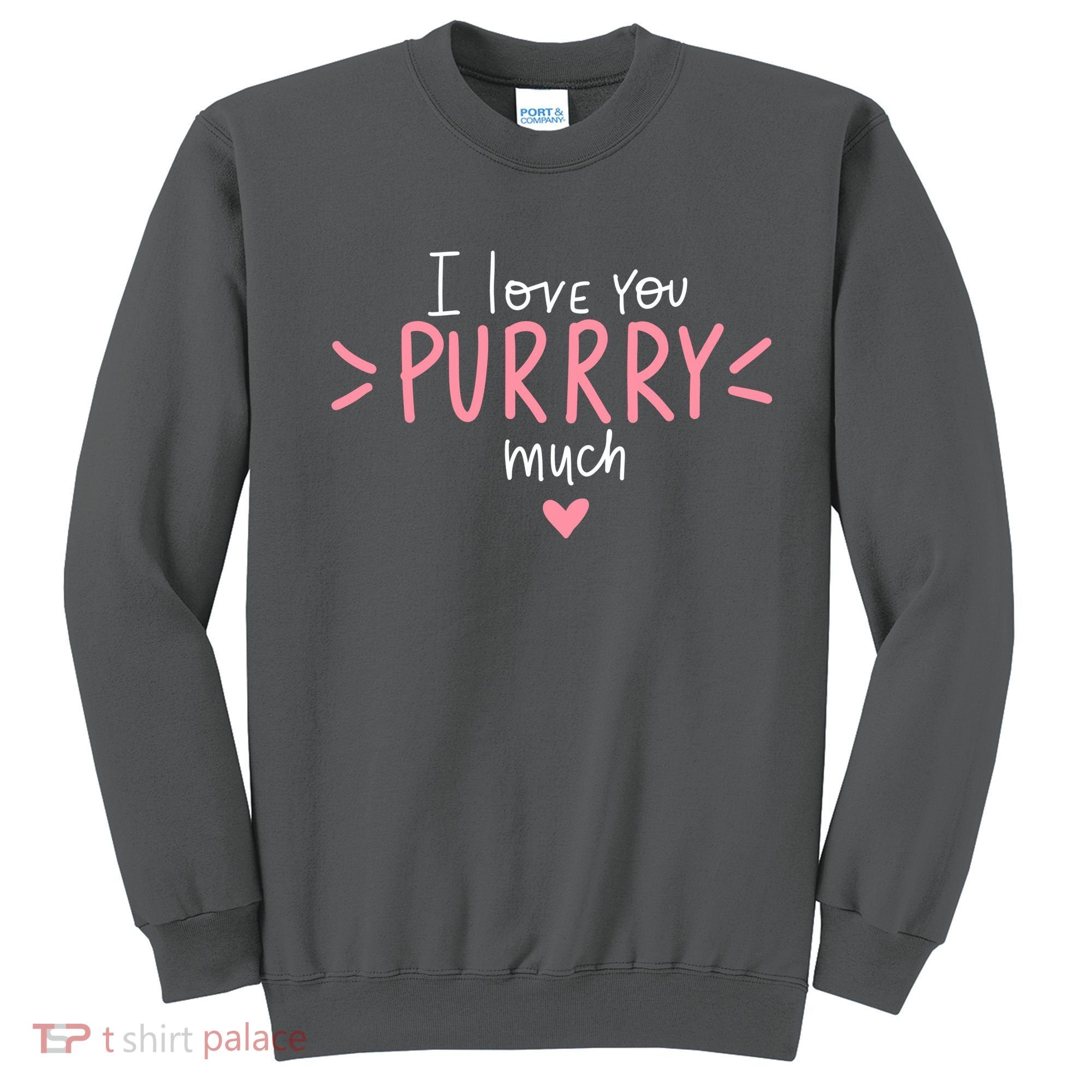 I Love You Purry Much Cute Gift Sweatshirt