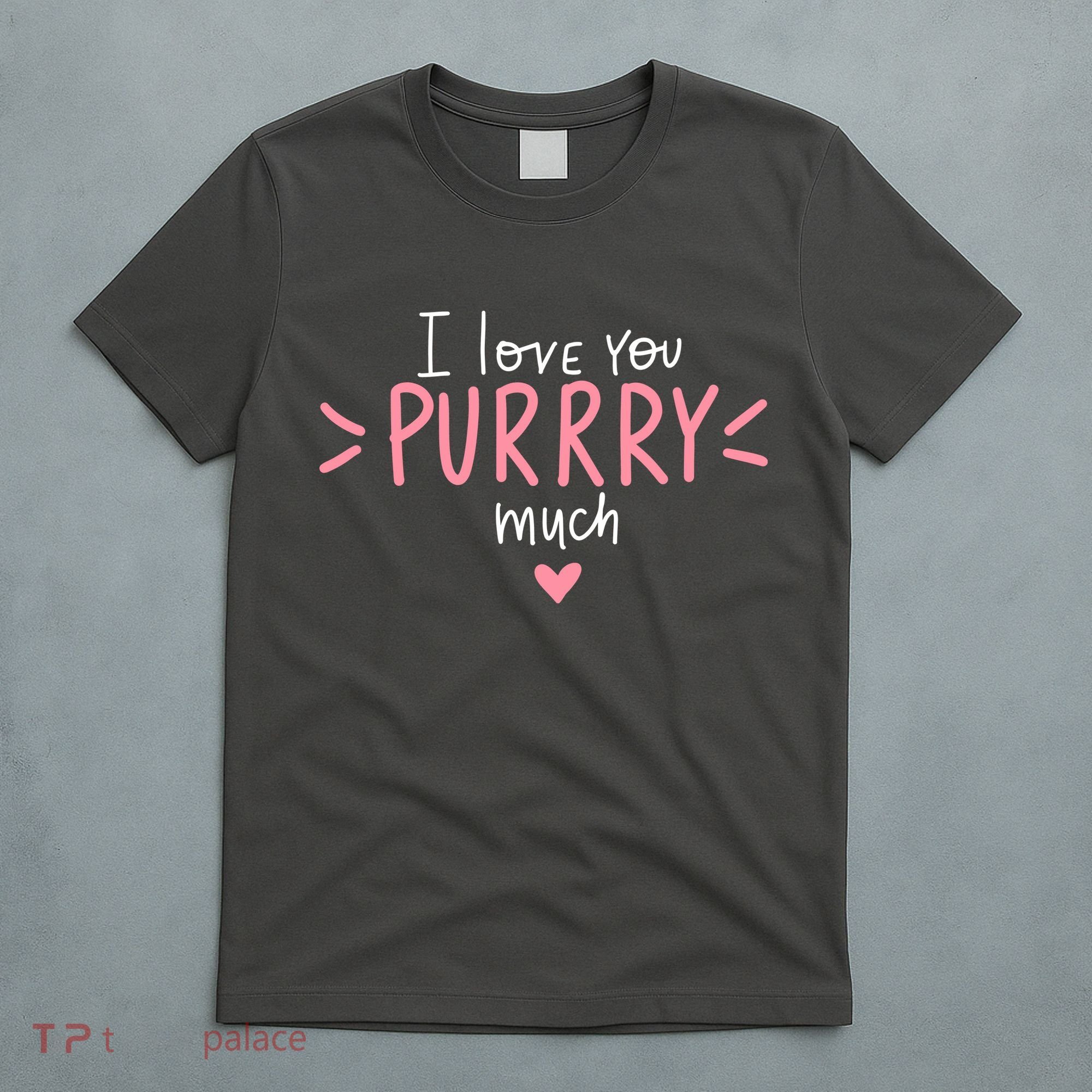 I Love You Purry Much Cute Gift T-Shirt