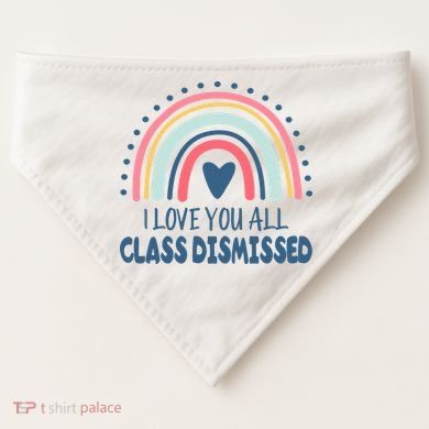 I Love You All Class Dismissed Teacher Gift USA-Made Doggie Bandana