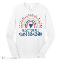 I Love You All Class Dismissed Teacher Gift Long Sleeve Shirt thumb 0