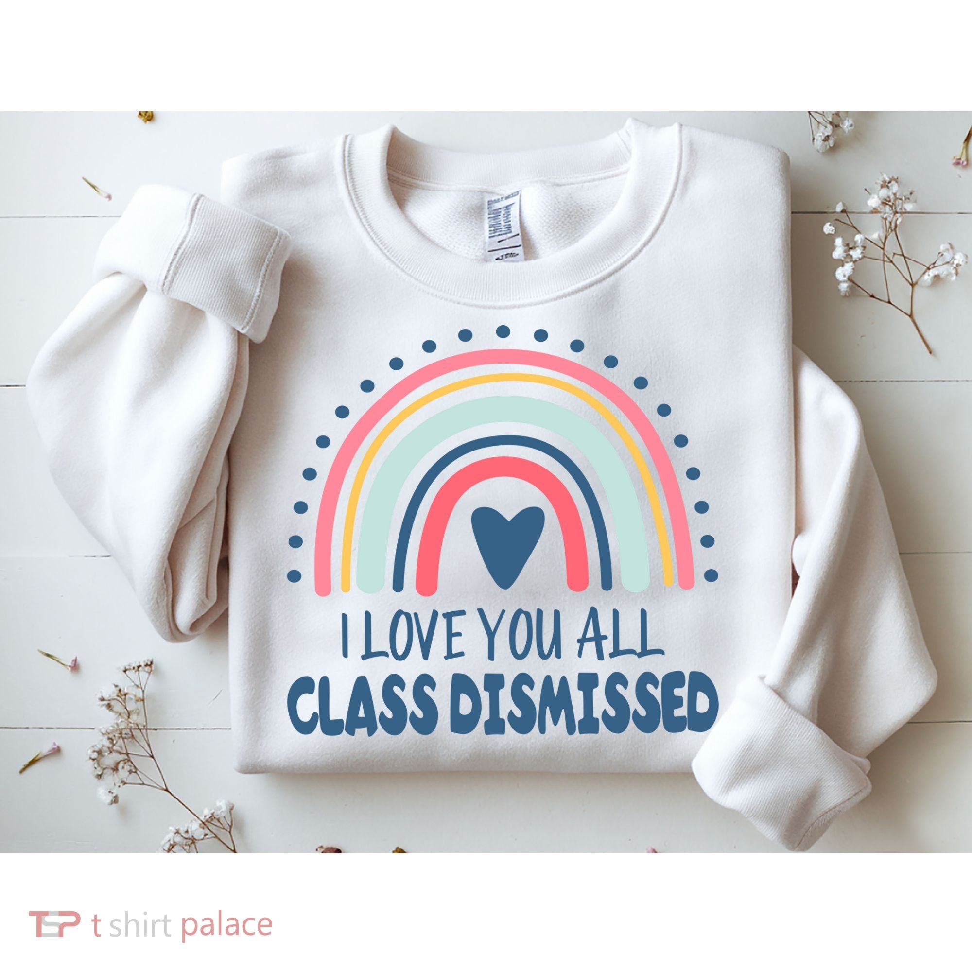 I Love You All Class Dismissed Teacher Gift Sweatshirt