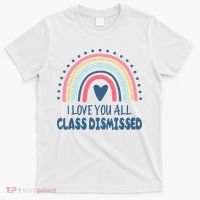 I Love You All Class Dismissed Teacher Gift T-Shirt thumb 0