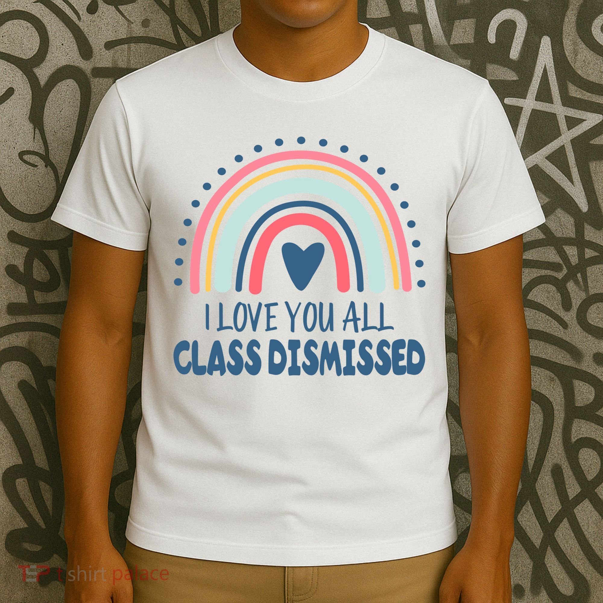 I Love You All Class Dismissed Teacher Gift T-Shirt