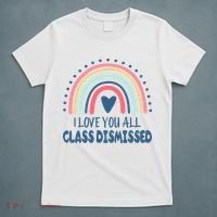 I Love You All Class Dismissed Teacher Gift T-Shirt thumb 5