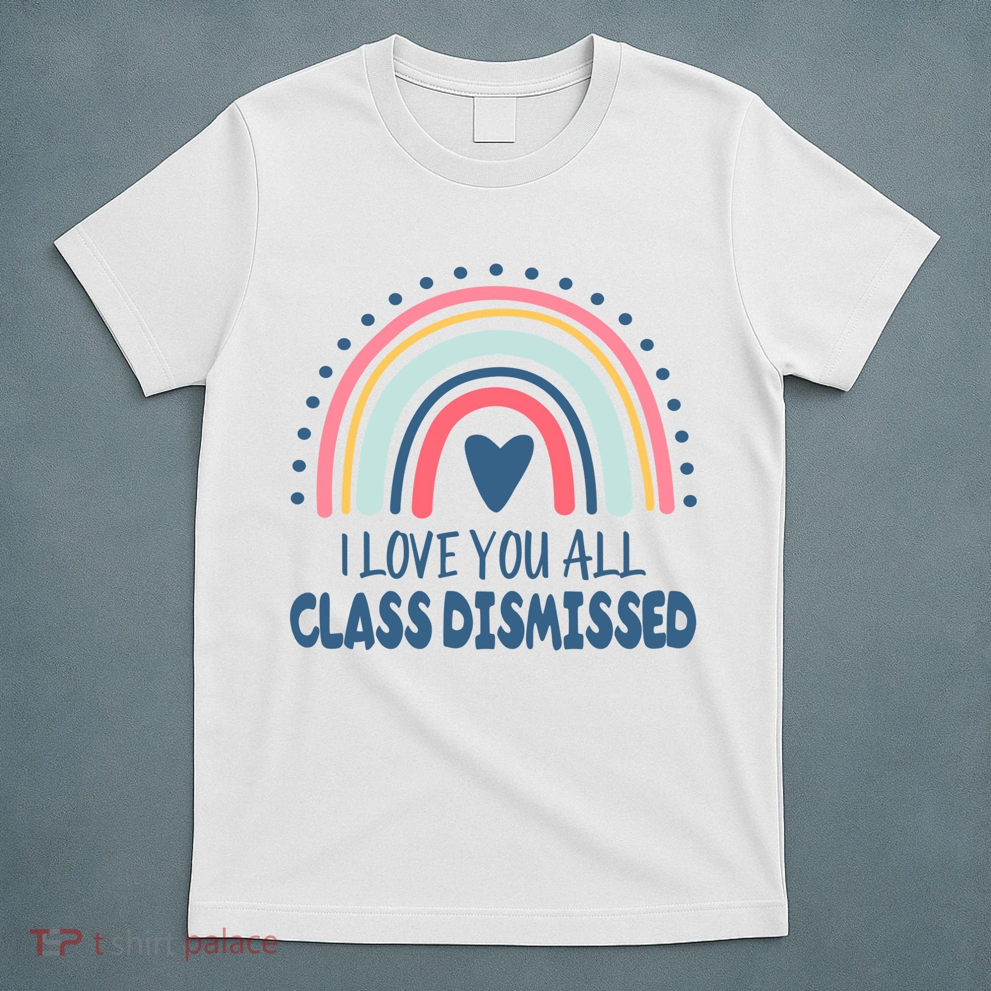 I Love You All Class Dismissed Teacher Gift T-Shirt