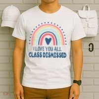I Love You All Class Dismissed Teacher Gift T-Shirt thumb 6