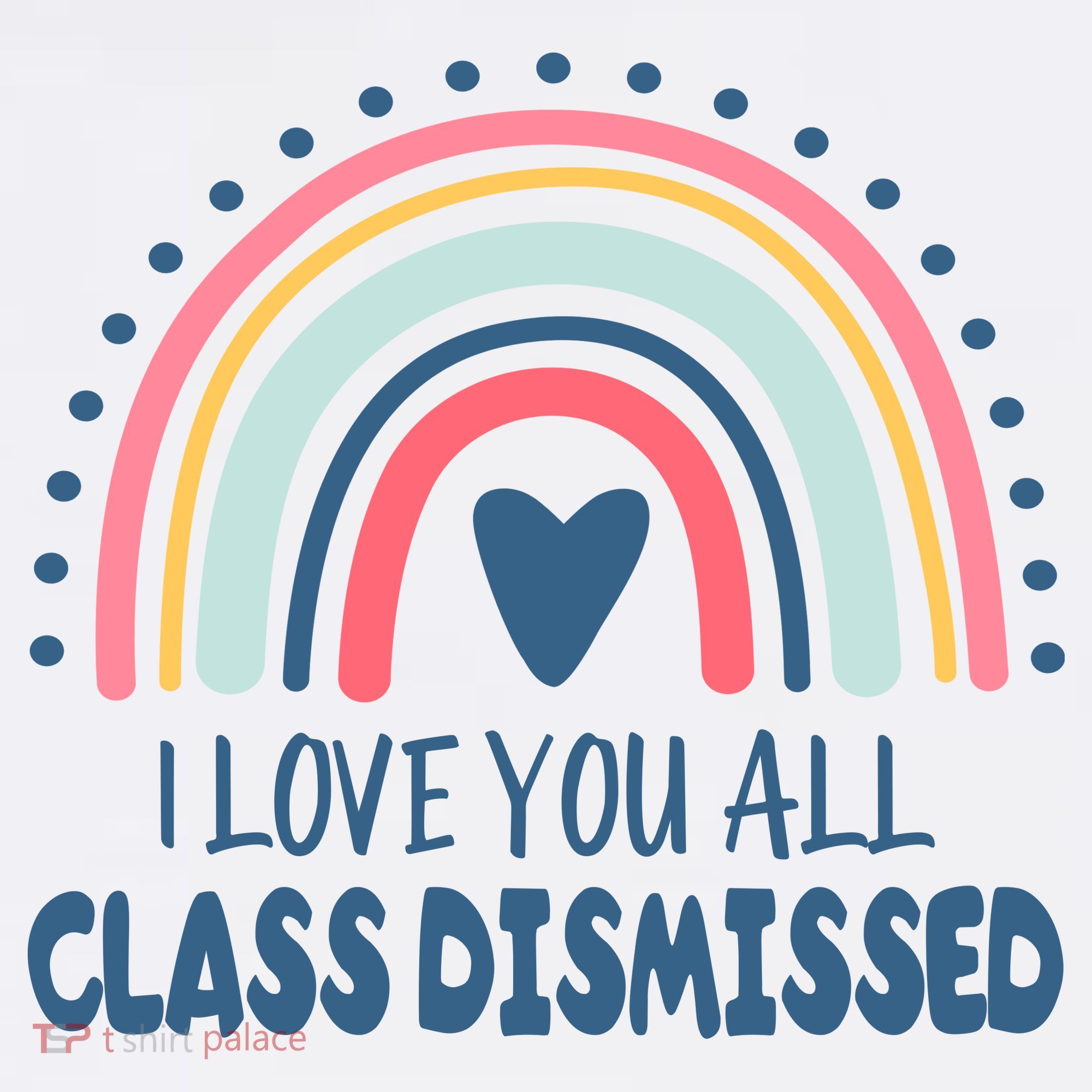 I Love You All Class Dismissed Teacher Gift T-Shirt
