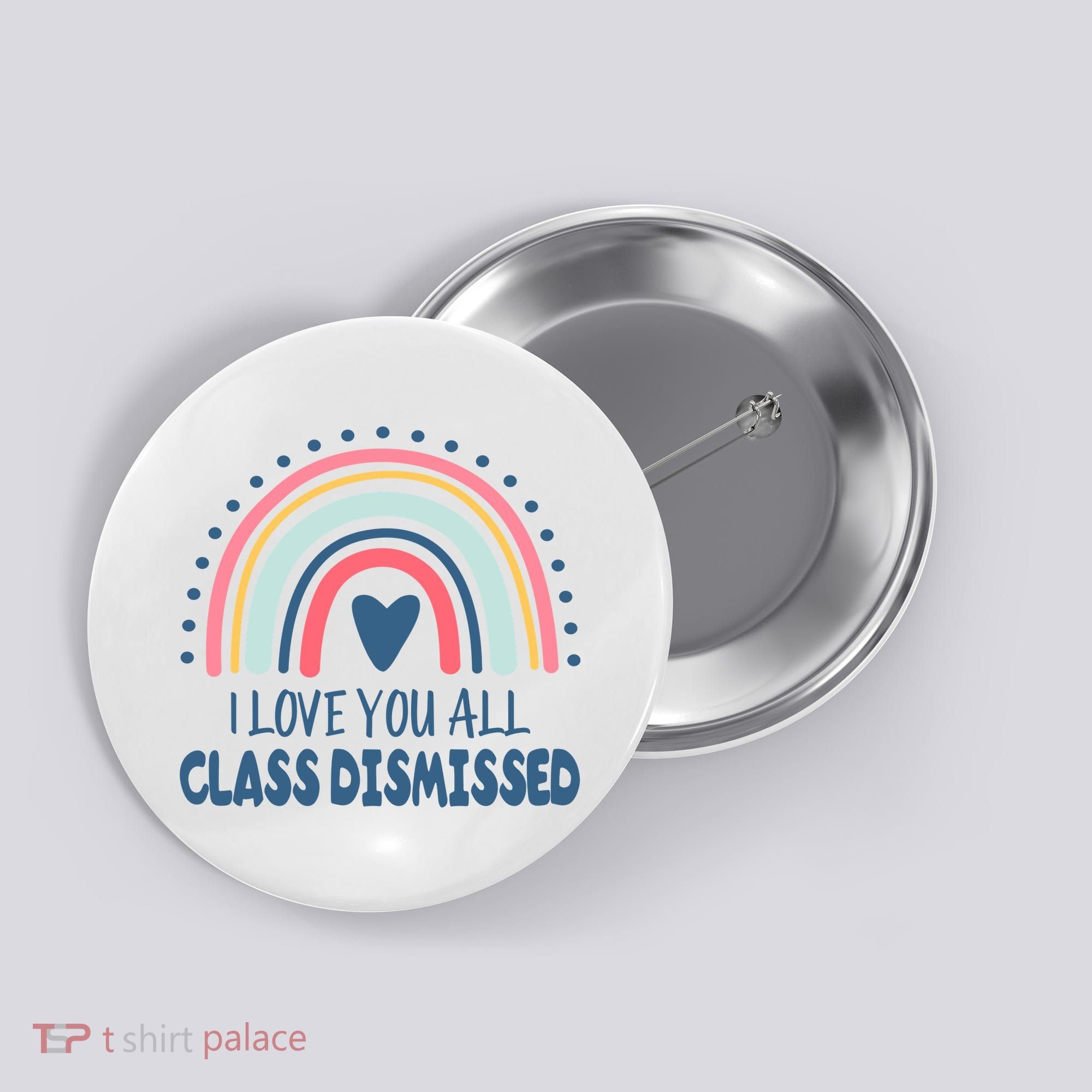 I Love You All Class Dismissed Teacher Gift Button