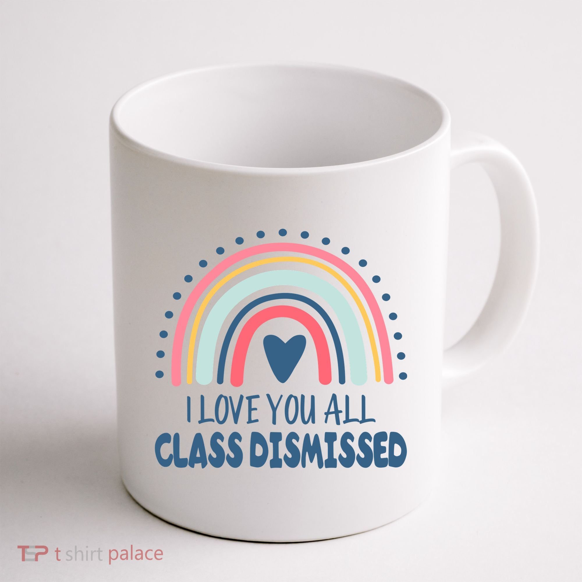 I Love You All Class Dismissed Teacher Gift Coffee Mug