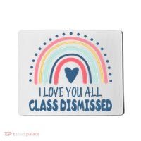 I Love You All Class Dismissed Teacher Gift Mousepad thumb 0