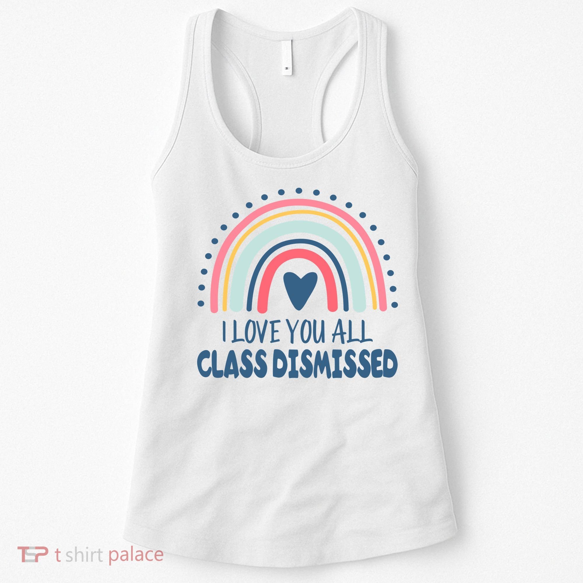 I Love You All Class Dismissed Teacher Gift Women's Tank Top