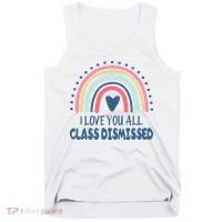 I Love You All Class Dismissed Teacher Gift Tank Top thumb 0