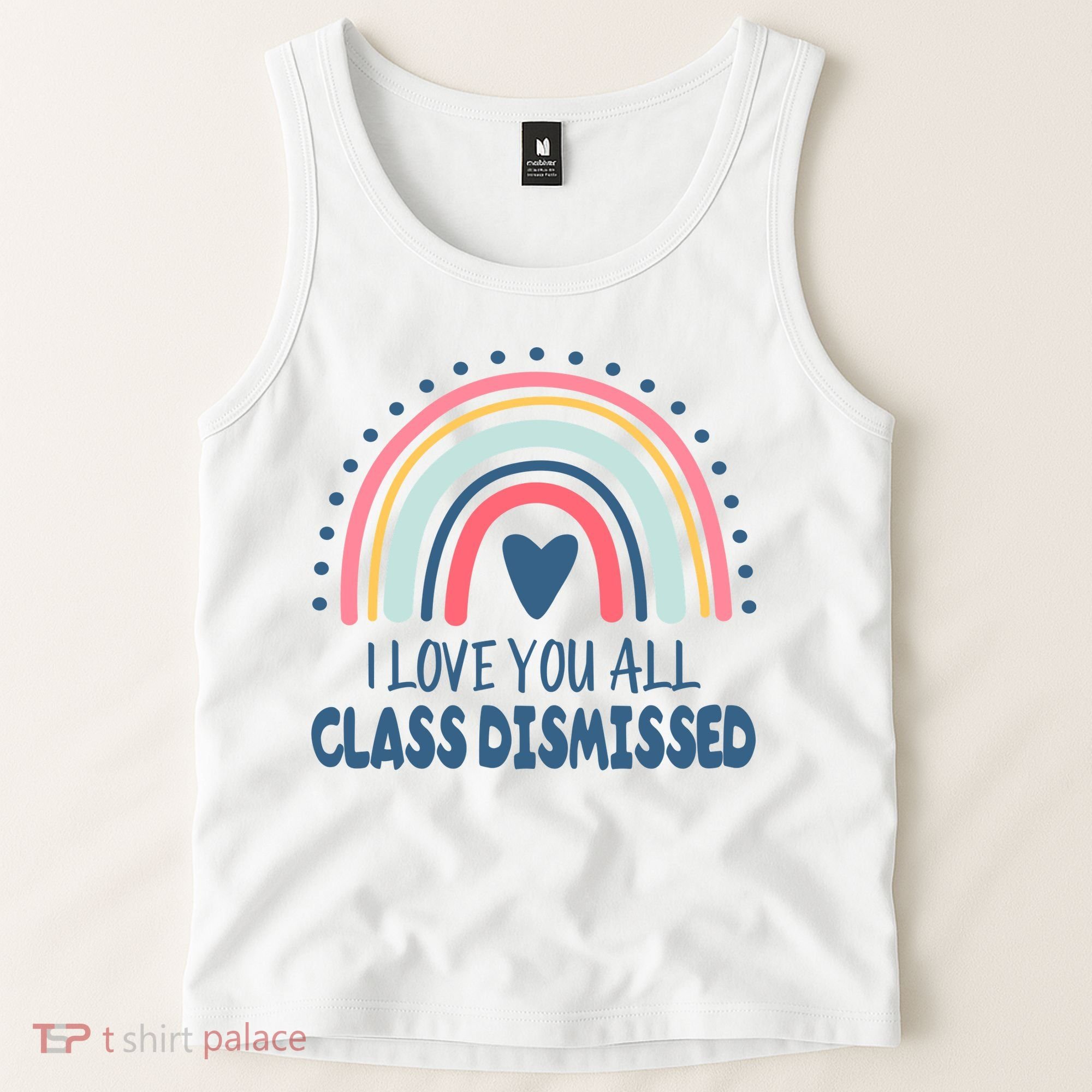 I Love You All Class Dismissed Teacher Gift Tank Top