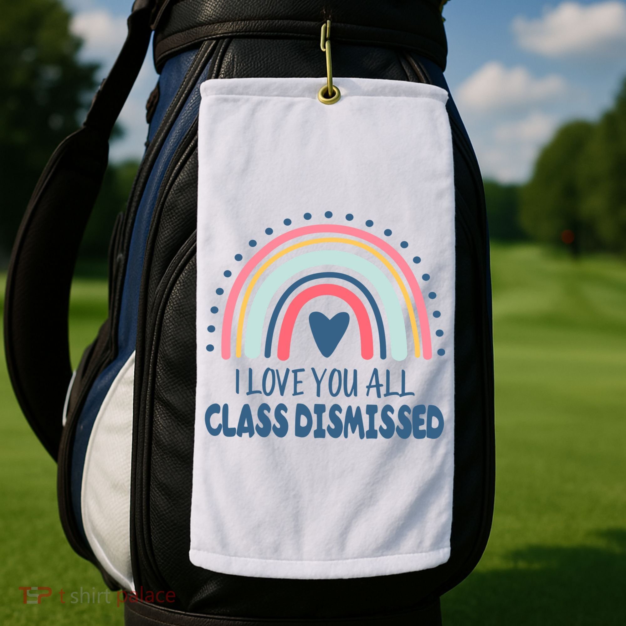 I Love You All Class Dismissed Teacher Gift Golf Towel
