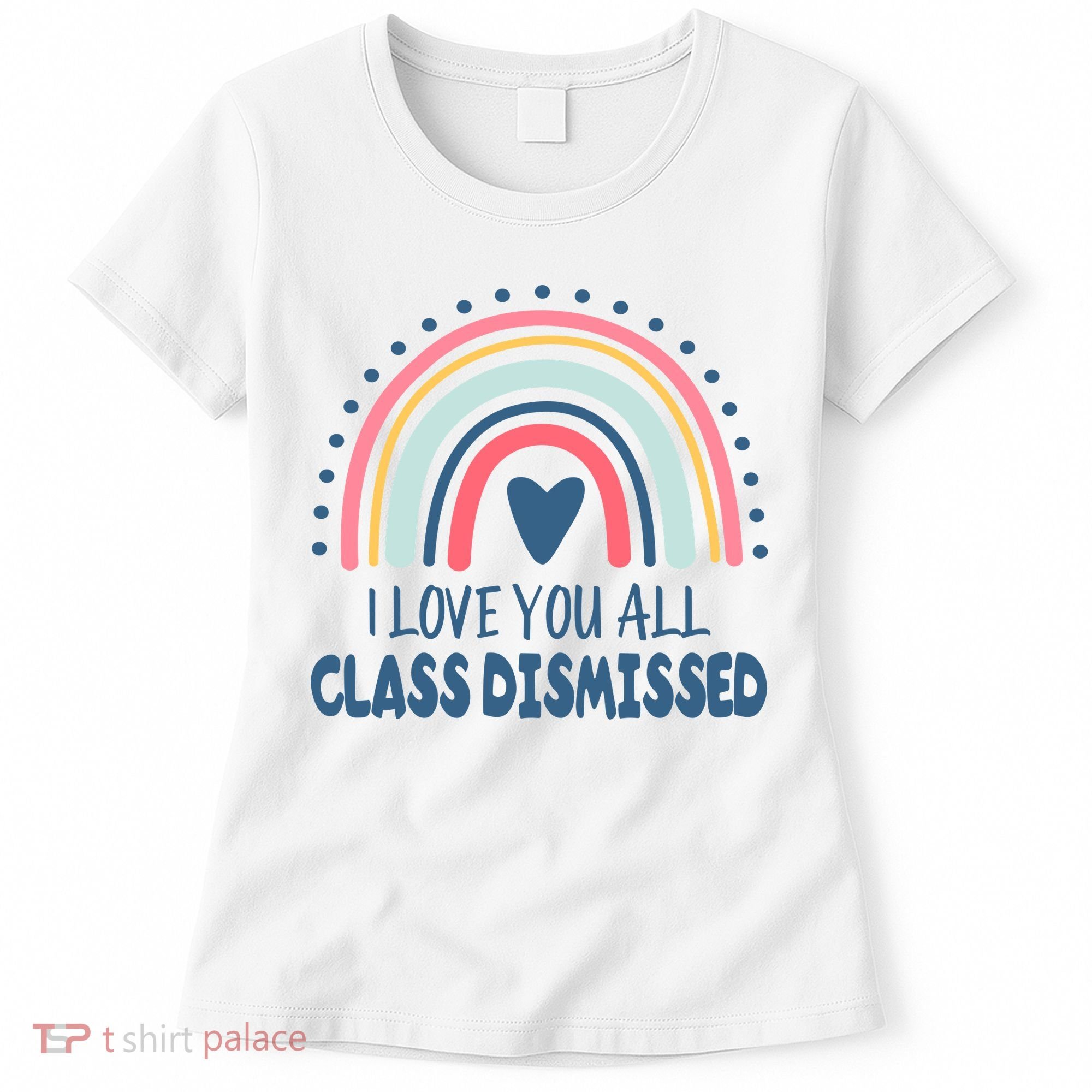 I Love You All Class Dismissed Teacher Gift Women's T-Shirt