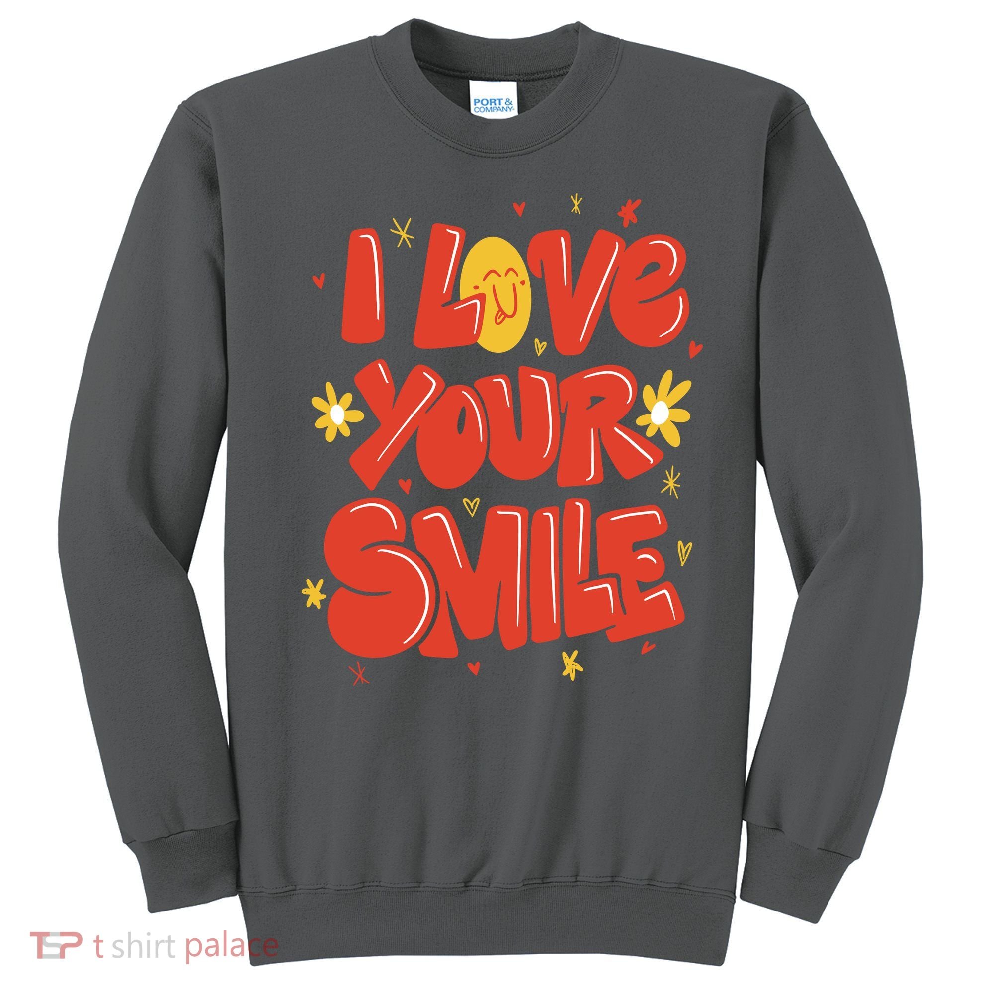 I Love Your Smile Happy Cute Gift Sweatshirt