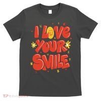 I Love Your Smile Happy Cute Gift T-Shirt thumb 0