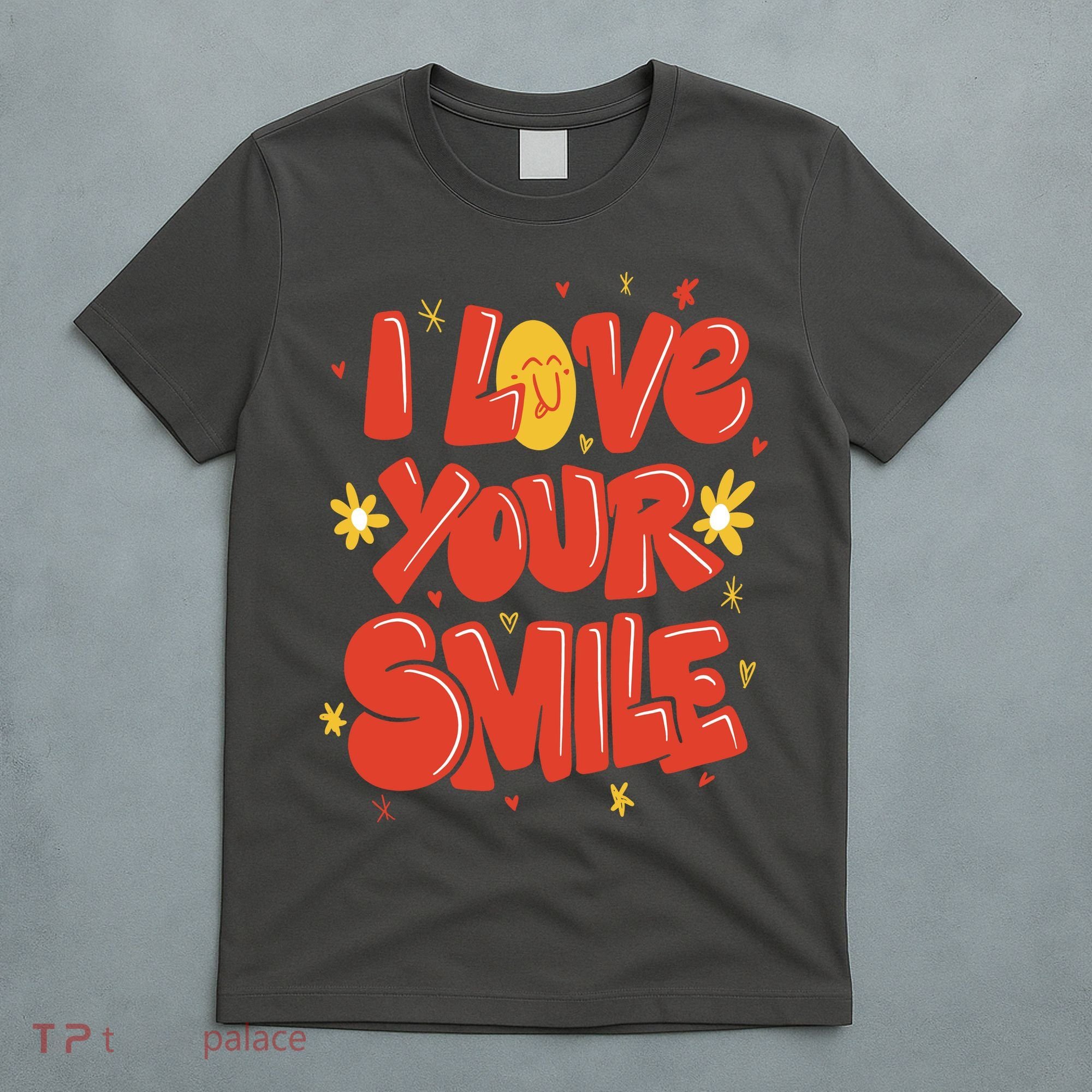 I Love Your Smile Happy Cute Gift T-Shirt