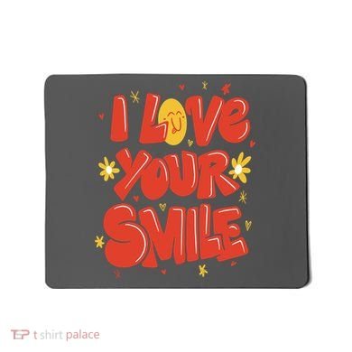 I Love Your Smile Happy Cute Gift Mousepad