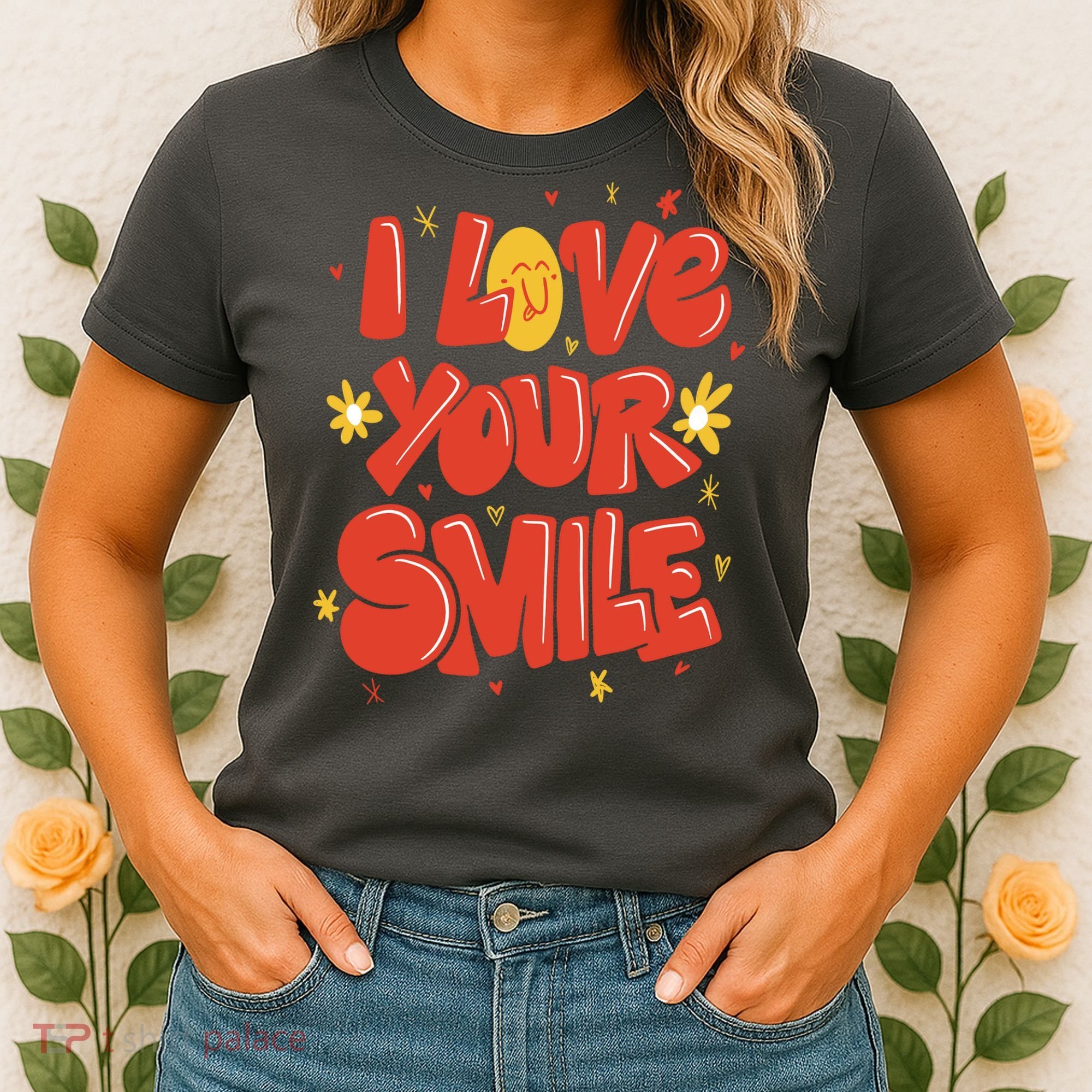 I Love Your Smile Happy Cute Gift Women's T-Shirt