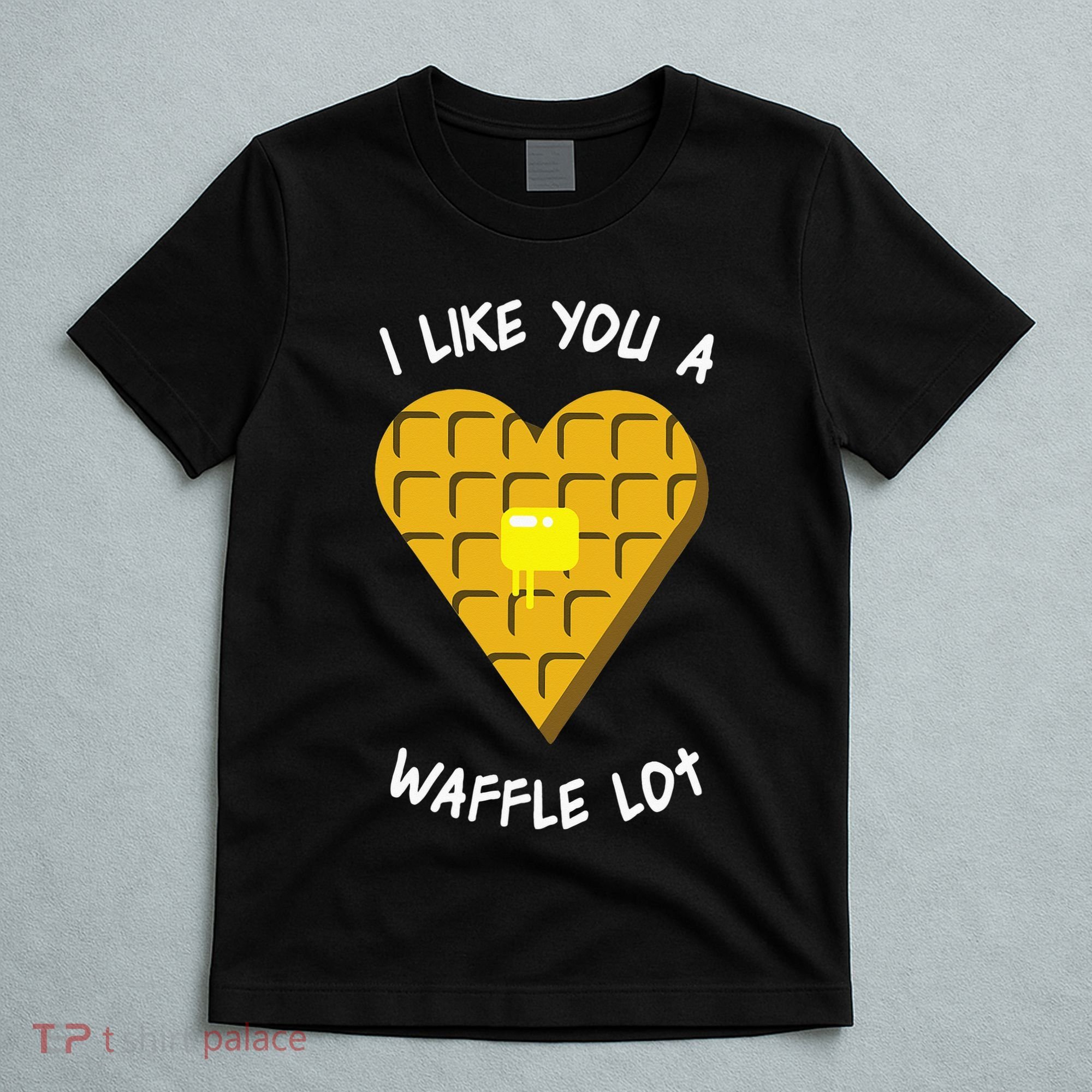 I Like You A Waffle Lot Valentines Day Hearts Day Foodie T-Shirt