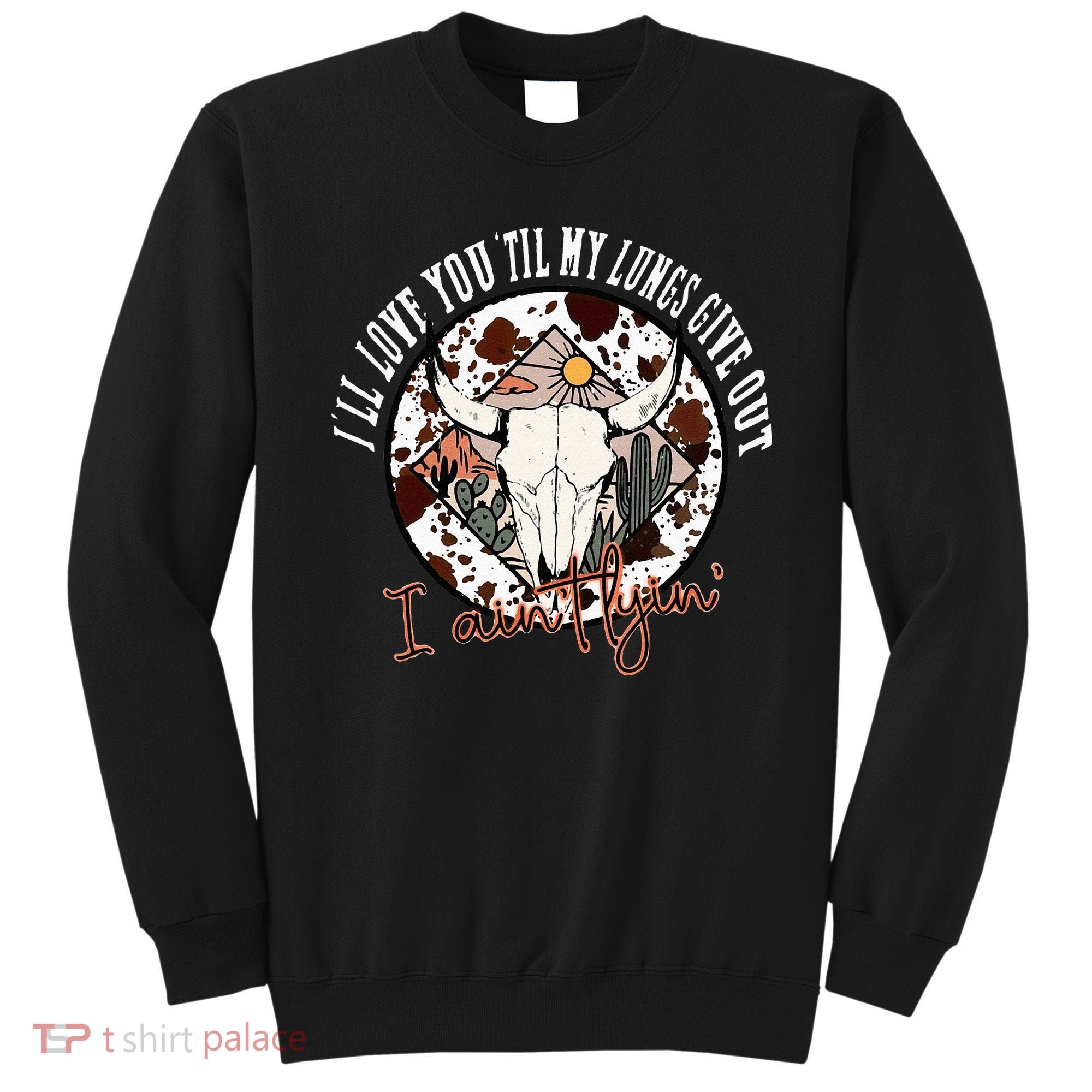 Ill Love You Till My Lungs Give Out A Aint Line Western Sweatshirt