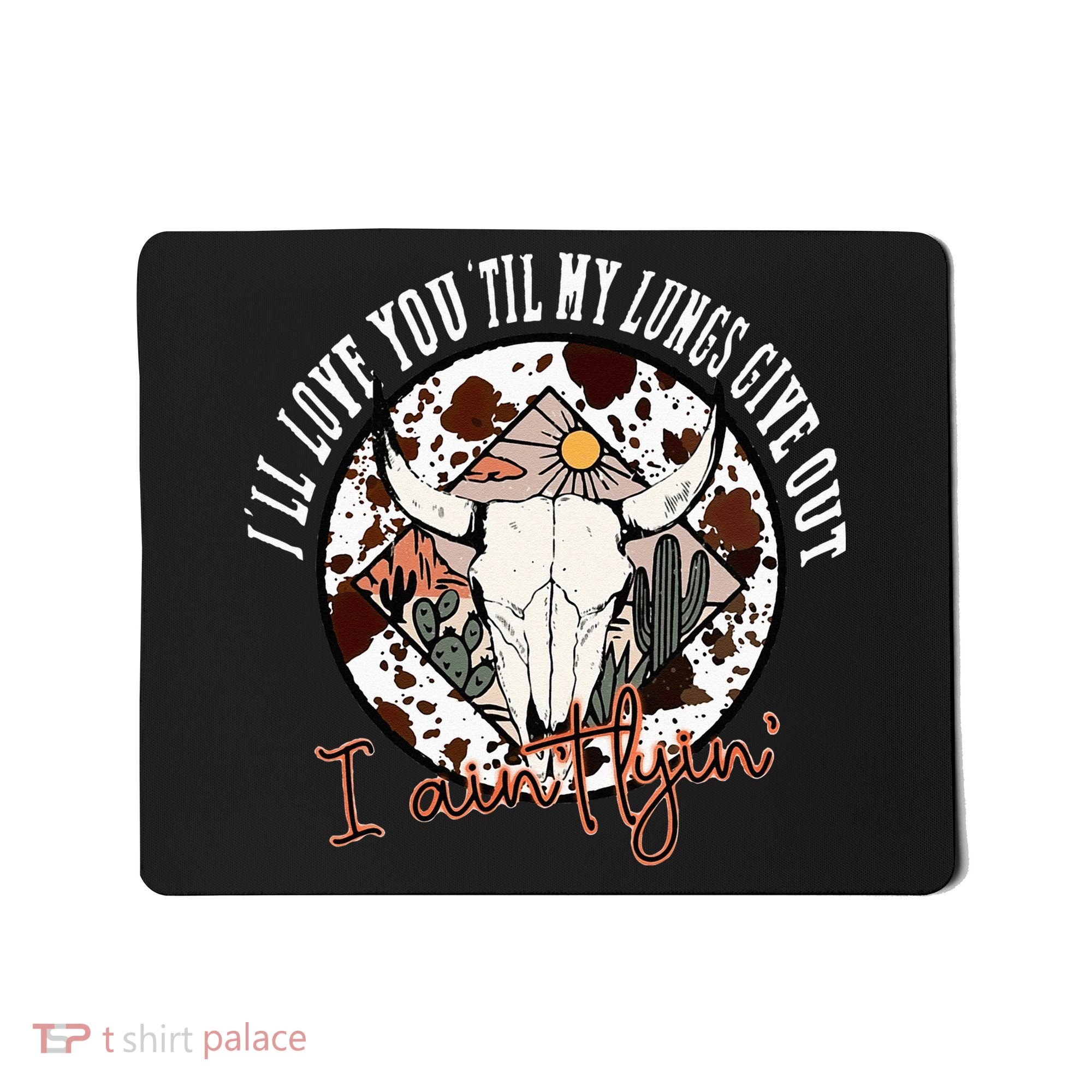 Ill Love You Till My Lungs Give Out A Aint Line Western Mousepad