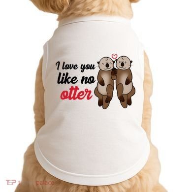 I Love You Like No Otter Cute Gift Doggie Tank