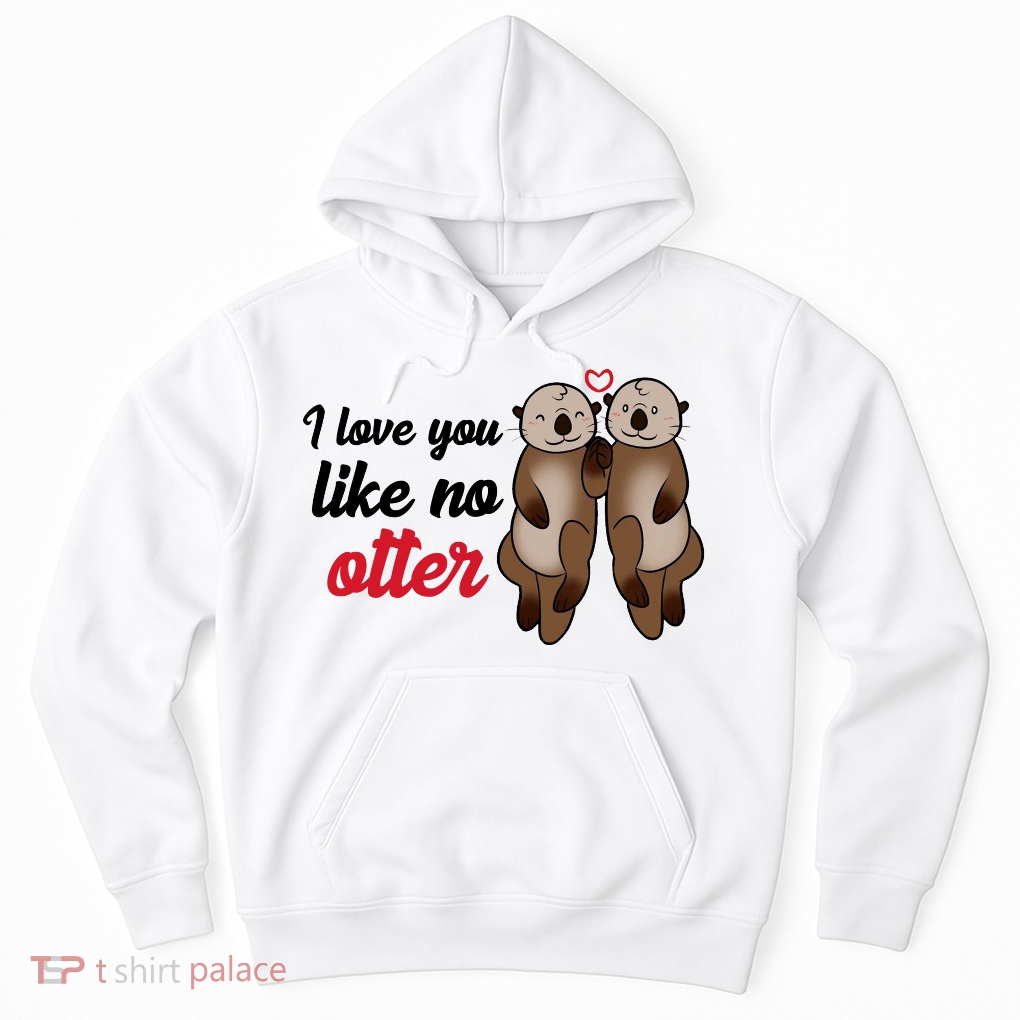 I Love You Like No Otter Cute Gift Hoodie